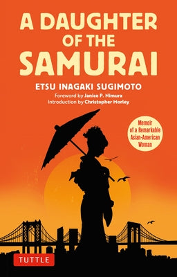 A Daughter of the Samurai: Memoir of a Remarkable Asian-American Woman by Sugimoto, Etsu Inagaki