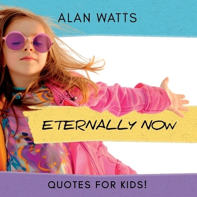 Eternally Now Quotes for Kids by Alan Watts: A Multicultural Children's Book about Wisdom, Self-Awareness, Virtues, Empathy and Kindness by Brewer, Steve