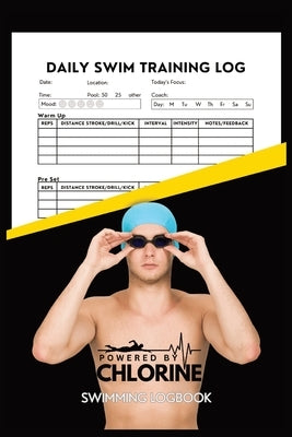 Powered By Chlorine Competitive Swimmer Daily Swim Training Log: Mens and Boys Elite Swimming Logbook Training Tracker by Tyson, Allison