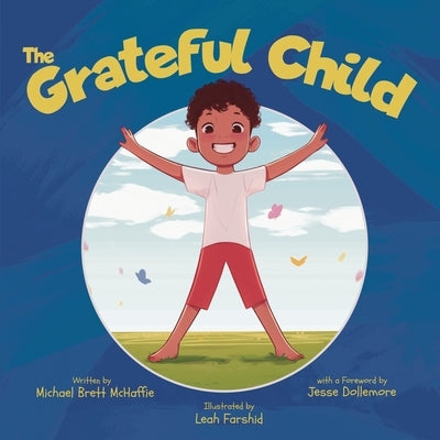 The Grateful Child: A celebration of our shared gifts by McHaffie, Michael Brett