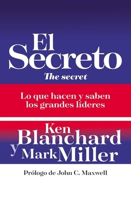El Secreto: Lo Que Saben Y Hacen Los Grandes Líderes by Blanchard, Ken