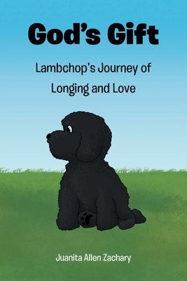 God's Gift: Lambchop's Journey of Longing and Love by Zachary, Juanita Allen