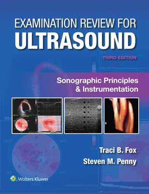 Examination Review for Ultrasound: Sonographic Principles & Instrumentation by Fox, Traci B.