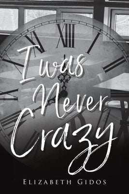 I Was Never Crazy by Gidos, Elizabeth