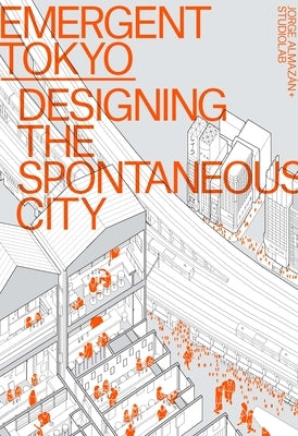 Emergent Tokyo: Designing the Spontaneous City by Almaz&#195;&#161;n, Jorge