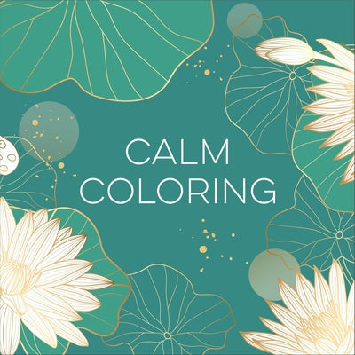 Calm Coloring (Each Coloring Page Is Paired with a Calming Quotation or Saying to Reflect on as You Color) (Keepsake Coloring Books) by New Seasons