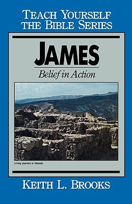 James- Teach Yourself the Bible Series: Belief in Action by Brooks, Keith L.