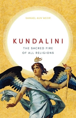 Kundalini: The Sacred Fire of All Religions by Aun Weor, Samael