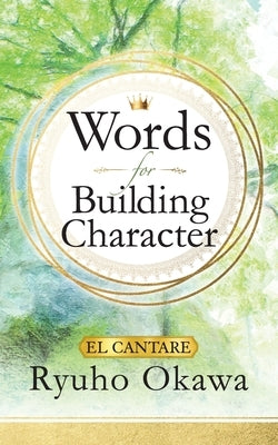 Words for Building Character by Okawa, Ryuho