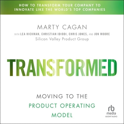 Transformed: Moving to the Product Operating Model by Cagan, Marty