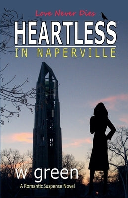 Heartless in Naperville: Love Never Dies by Green, W.