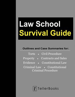 Law School Survival Guide (Master Volume: All Subjects): Outlines and Case Summaries for Torts, Civil Procedure, Property, Contracts & Sales, Evidence by Teller, J.
