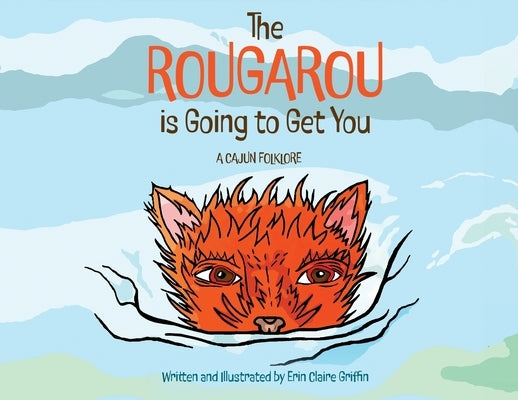 The Rougarou is Going to Get You by Griffin, Erin