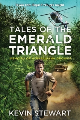 Tales of the Emerald Triangle: Memoirs of a Marijuana Grower by Stewart, Kevin H.