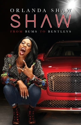 Shaw: From Bums to Bentleys by Shaw, Orlanda