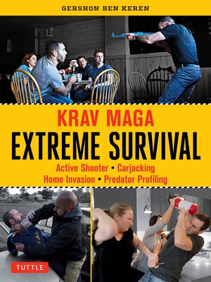 Krav Maga Extreme Survival: Active Shooter * Carjacking * Home Invasion * Predator Profiling by Keren, Gershon Ben