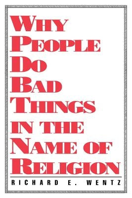 Why People Do Bad Things by Wentz, Richard E.