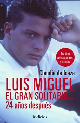 Luis Miguel, El Gran Solitario... 24 Años Despues by de Icaza, Claudia