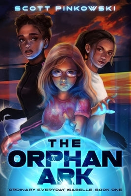 The Orphan Ark: Ordinary Everyday Isabelle: Book One by Pinkowski, Scott