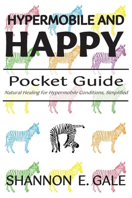 Hypermobile and Happy Pocket Guide by Gale, Shannon