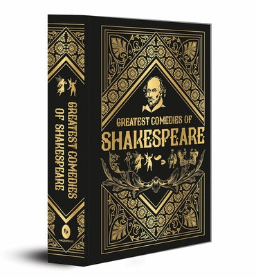Greatest Comedies of Shakespeare (Deluxe Hardbound Edition): Timeless Humor Comedic Plays Classic Comedic Works a Must-Read for Shakespeare by Shakespeare, William