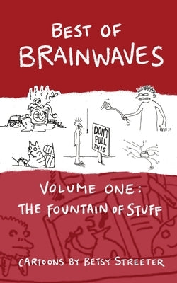 Best of Brainwaves Volume One: The Fountain of Stuff by Streeter, Betsy