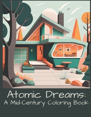 Atomic Dreams: A Mid-Century Coloring Book by Bloom, E.