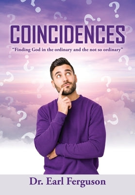 Coincidences: "Finding God in the ordinary and the not so ordinary" by Ferguson, Earl