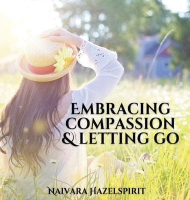 Embracing Compassion & Letting Go by Hazelspirit, Naivara