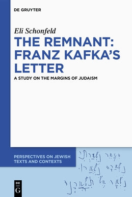 The Remnant: Franz Kafka's Letter: A Study on the Margins of Judaism by Schonfeld, Eli