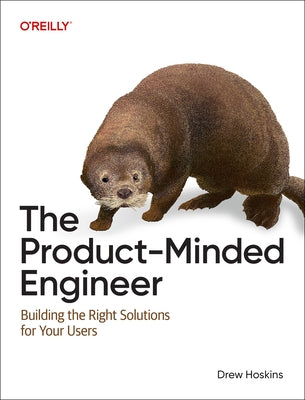 The Product-Minded Engineer: Building Impactful Software for Your Users by Hoskins, Drew