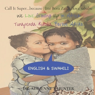 Tunapenda Kukulia Barani Afrika (We Love Growing Up in Africa): English & Swahili by Hunter, Isra
