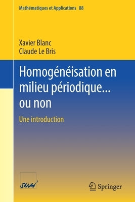 Homogénéisation En Milieu Périodique... Ou Non: Une Introduction by Blanc, Xavier