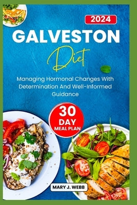 Galveston Diet: Managing Hormonal Changes with Determination and Well? Informed Guidance by Webb, Mary J.