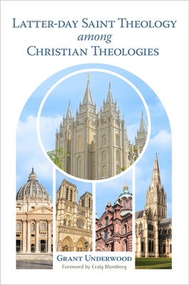 Latter-Day Saint Theology Among Christian Theologies by Underwood, Grant
