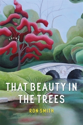 That Beauty in the Trees: Poems by Smith, Ron