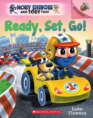 Ready, Set, Go!: An Acorn Book (Moby Shinobi and Toby Too! #3) by Flowers, Luke