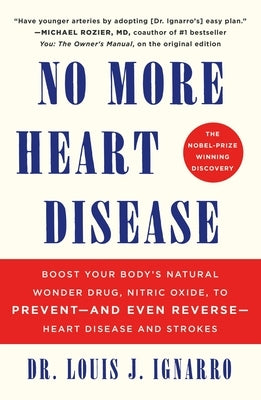No More Heart Disease: Boost Your Body's Natural Wonder Drug, Nitric Oxide, to Prevent--And Even Reverse--Heart Disease and Strokes by Ignarro, Louis