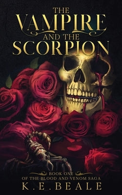 The Vampire and the Scorpion: Book One of the Blood and Venom Saga by Beale, K. E.