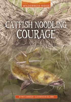 Catfish Noodling Courage by Bird, Gill