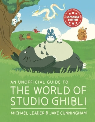 An Unofficial Guide to the World of Studio Ghibli Updated Edition by Leader, Michael