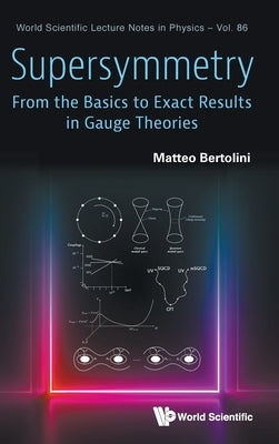 Supersymmetry: From Basics Exact Results in Gauge Theories by Matteo Bertolini