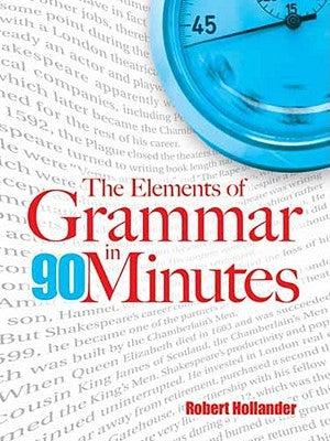 The Elements of Grammar in 90 Minutes by Hollander, Robert