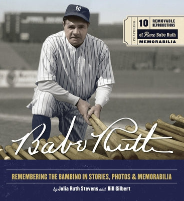 Babe Ruth: Remembering the Bambino in Stories, Photos, and Memorabilia - Featuring 8 Removable Reproductions of Rare Babe Ruth Me by Stevens, Julia Ruth