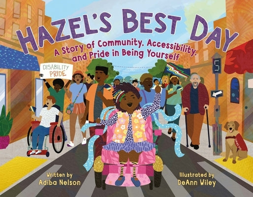 Hazel's Best Day: A Story of Community, Accessibility, and Pride in Being Yourself by Nelson, Adiba