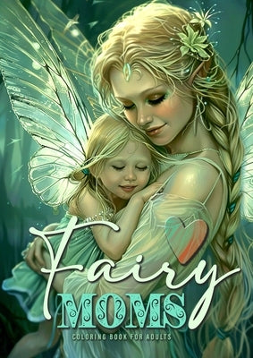 Fairy Moms Coloring Book for Adults: Fairies Coloring Book for Adults Grayscale Motherlove Coloring Book Mothers Day Gift Coloring Book by Publishing, Monsoon