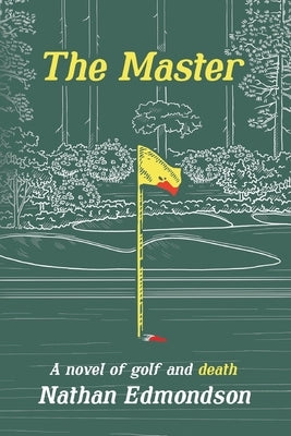 The Master: A Novel of Golf and Death by Edmondson, Nathan