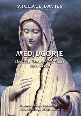 Medjugorje: The First Twenty-One Years (1981-2002): A Source-Based Contribution to the Definitive History by Davies, Michael