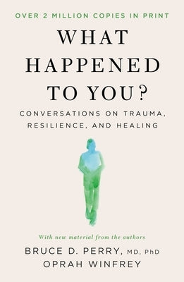 What Happened to You?: Conversations on Trauma, Resilience, and Healing by Winfrey, Oprah