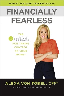 Financially Fearless: The LearnVest Program for Taking Control of Your Money by Von Tobel, Alexa